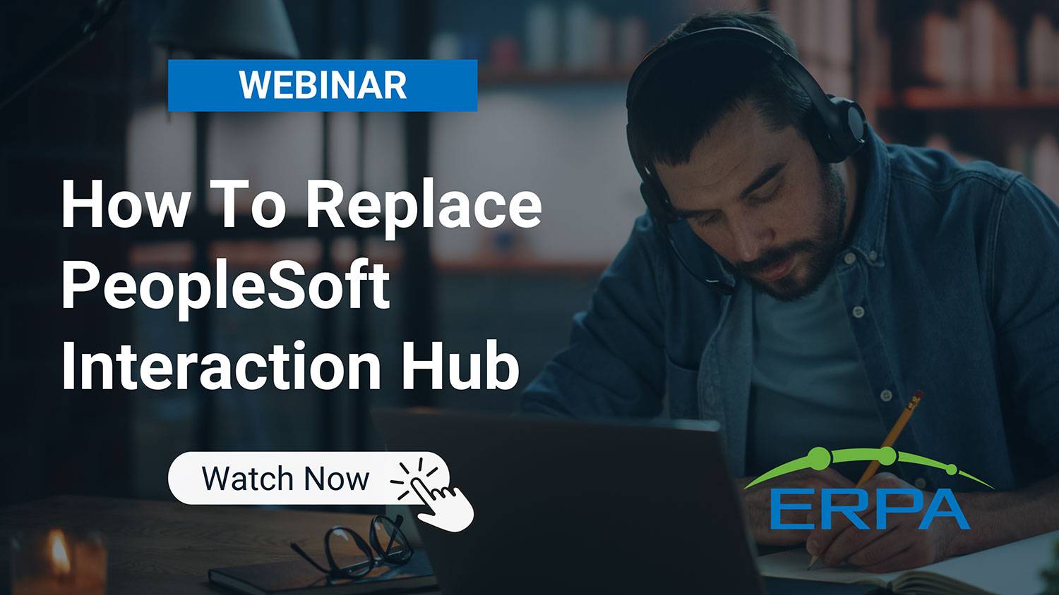 ERPA Webinar: How To Replace PeopleSoft Interaction Hub