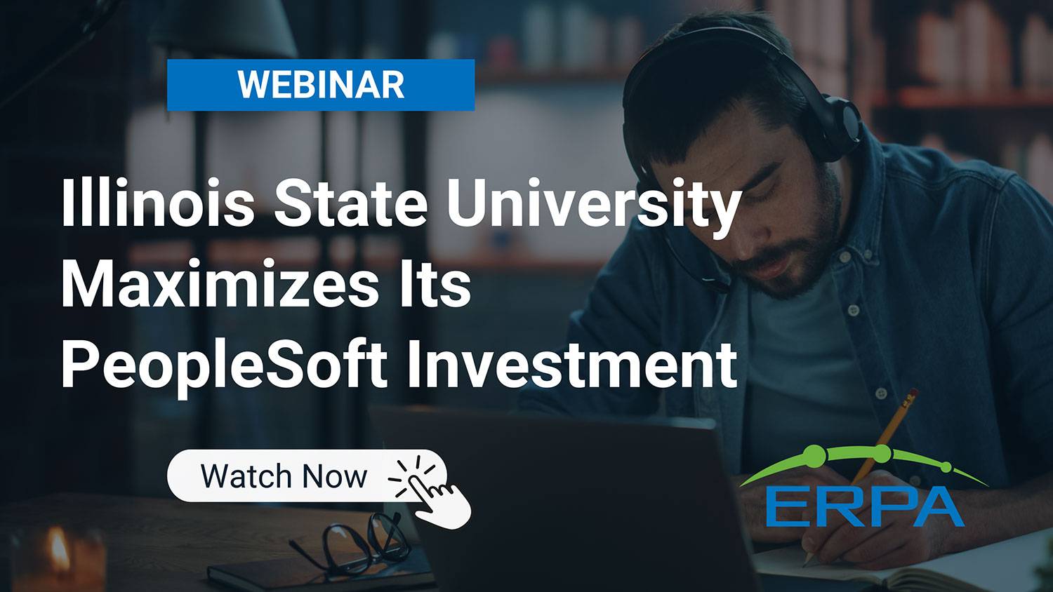 ERPA Webinar: Illinois State University Maximizes Its PeopleSoft Investment