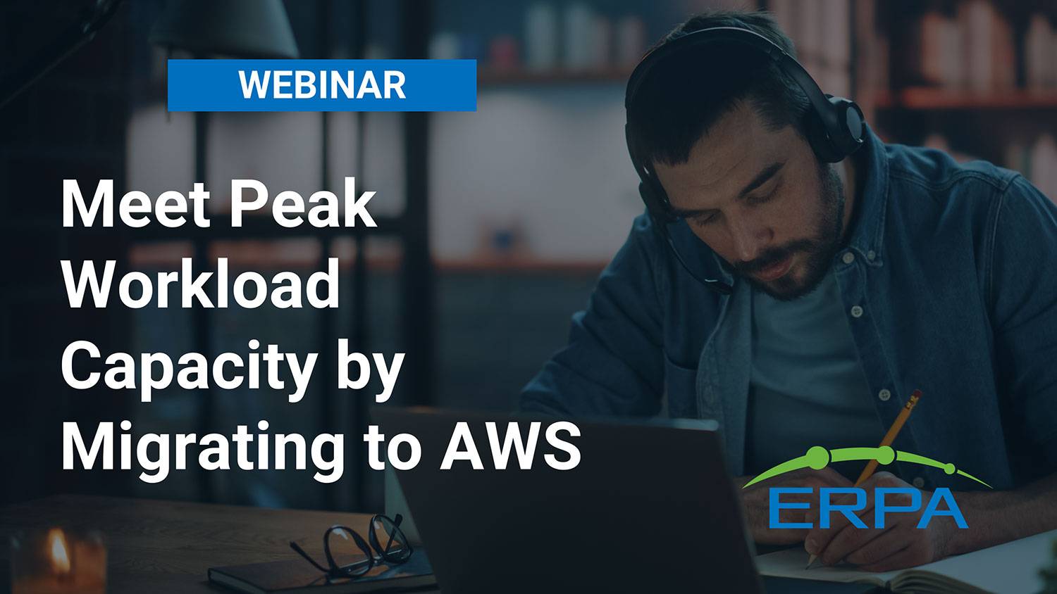 ERPA Webinar: Meet Peak Workload Capacity by Migrating to AWS