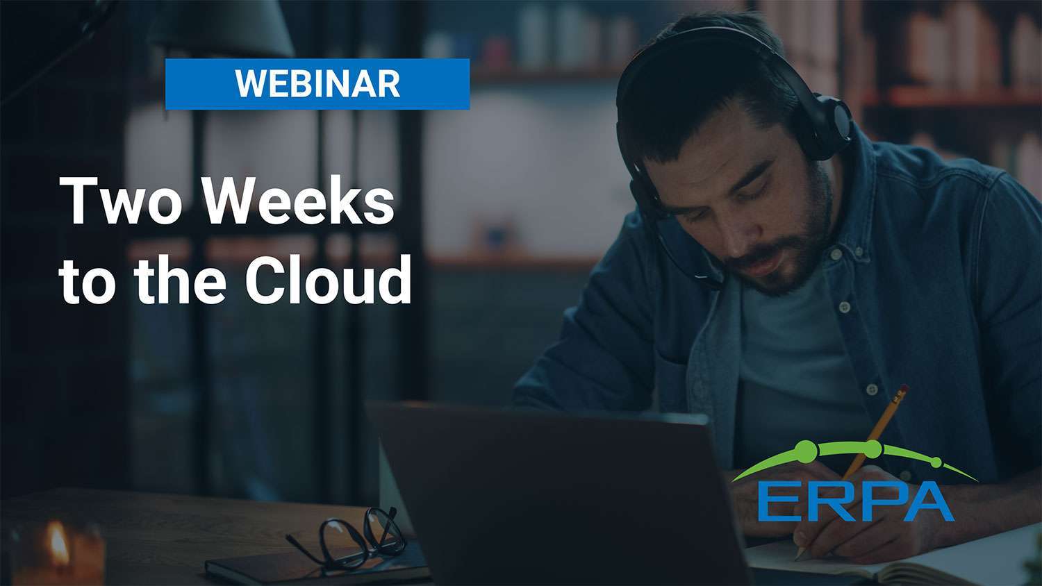 ERPA Webinar: Two Weeks to the Cloud ERPA Webinar: Two Weeks to the Cloud