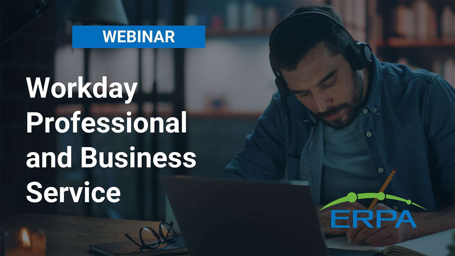 ERPA Webinar: Workday Professional and Business Service ERPA Webinar: Workday Professional and Business Service