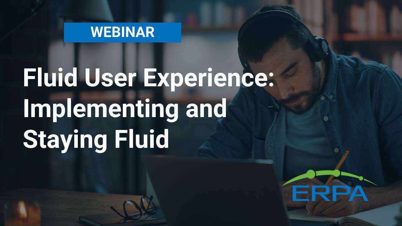 ERPA Webinar Fluid User Experience Implementing and Staying Fluid ERPA Webinar Fluid User Experience Implementing and Staying Fluid