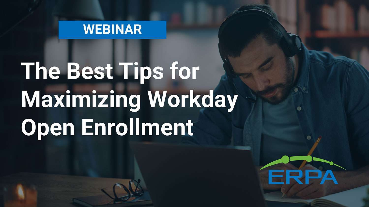 ERPA Webinar: The Best Tips for Maximizing Workday Open Enrollment
