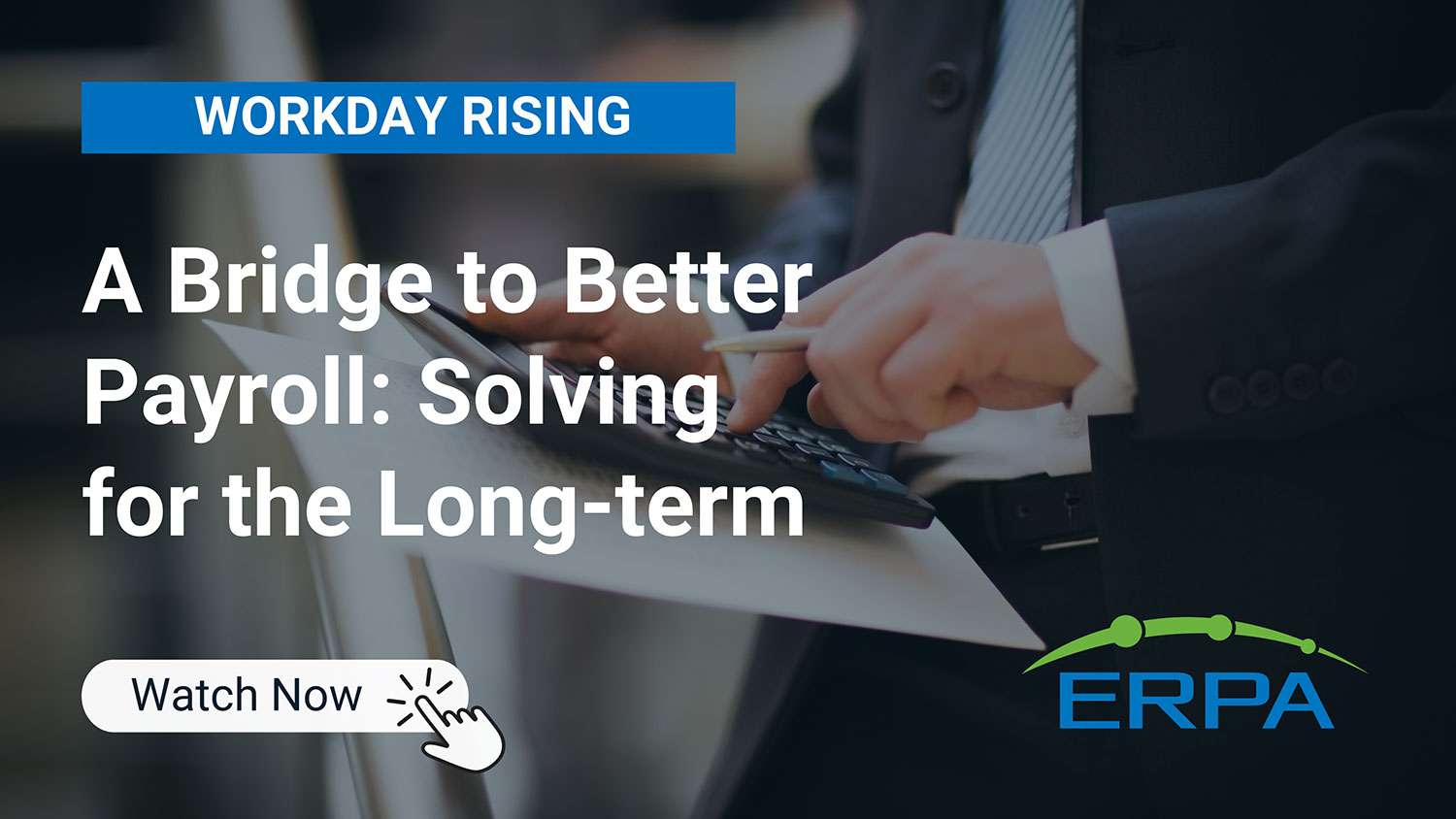 ERPA Workday Rising 2023 - A Bridge to Better Payroll: Solving for the Long-Term