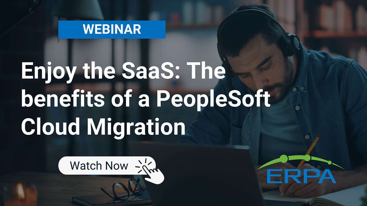 ERPA Webinar: Enjoy the SaaS - The benefits of a PeopleSoft Cloud Migration